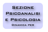 Sezione
Psicoanalisi 
e Psicologia
Dinamica per Psicologi e studenti e Specializzandi  di Psicologia
